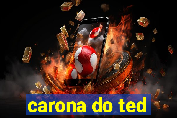 carona do ted